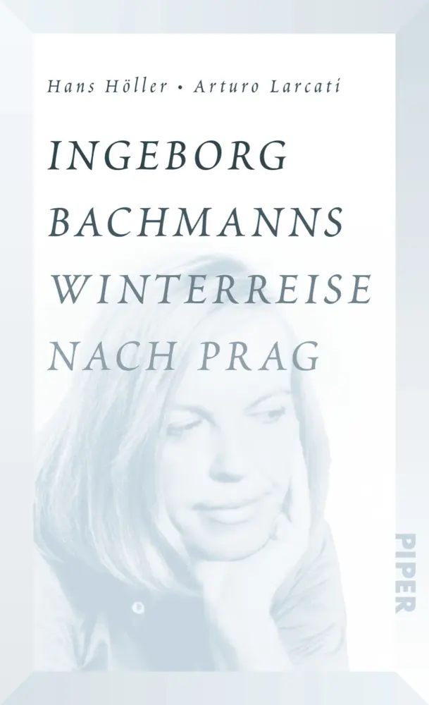 Cover: 9783492058094 | Ingeborg Bachmanns Winterreise nach Prag | Hans Höller (u. a.) | Buch