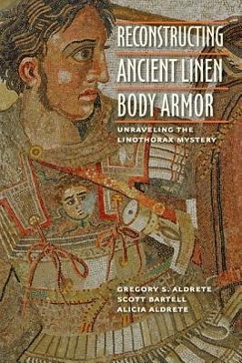 Cover: 9781421408194 | Reconstructing Ancient Linen Body Armor | Gregory S Aldrete (u. a.)