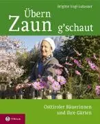 Cover: 9783702228194 | Übern Zaun g'schaut | Osttiroler Bäuerinnen und ihre Gärten | Buch