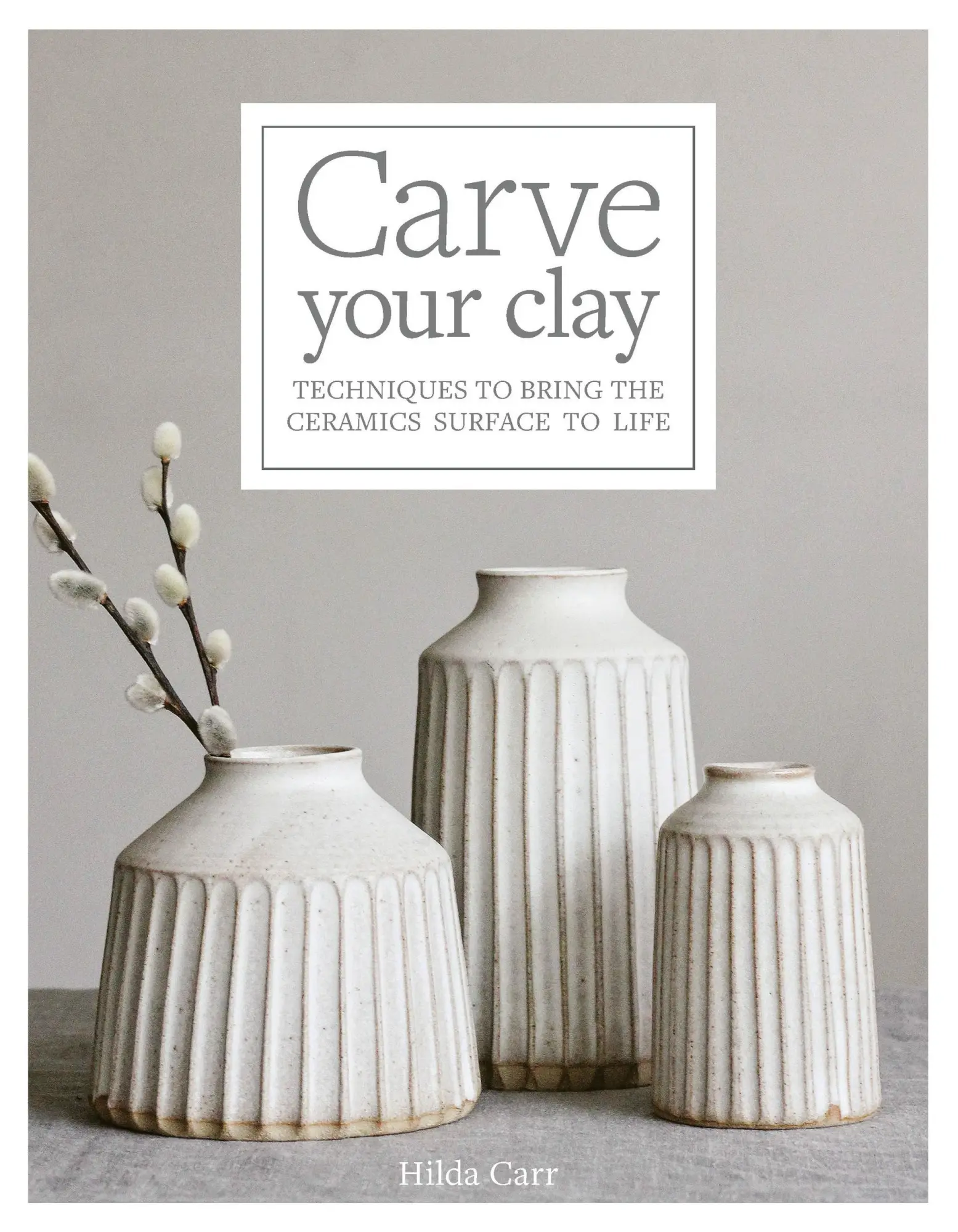 Cover: 9781631598494 | Carve Your Clay | Techniques to Bring the Ceramics Surface to Life