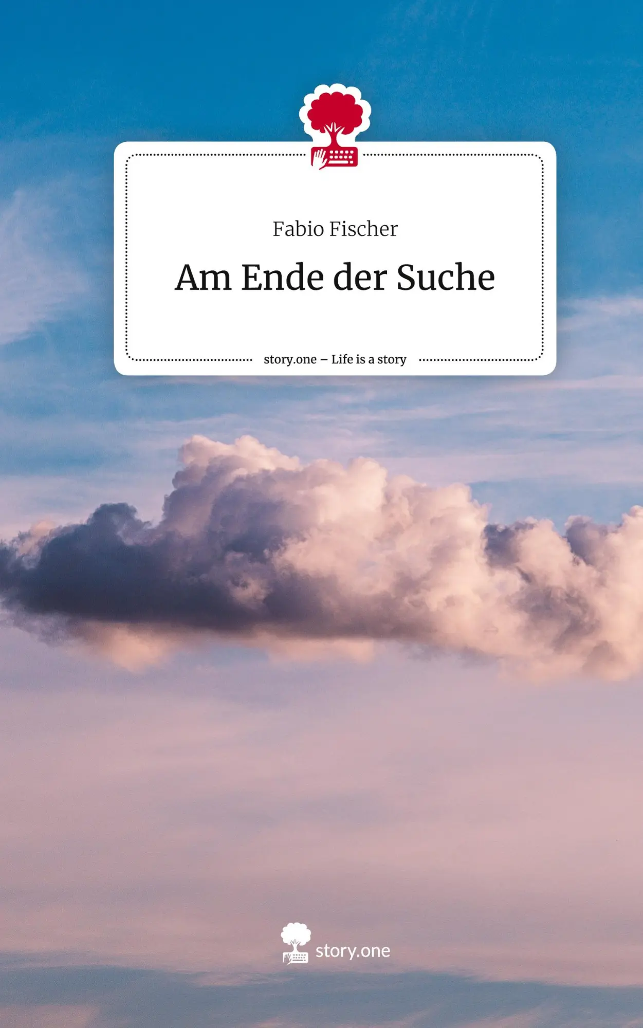 Cover: 9783711578594 | Am Ende der Suche. Life is a Story - story.one | Fabio Fischer | Buch