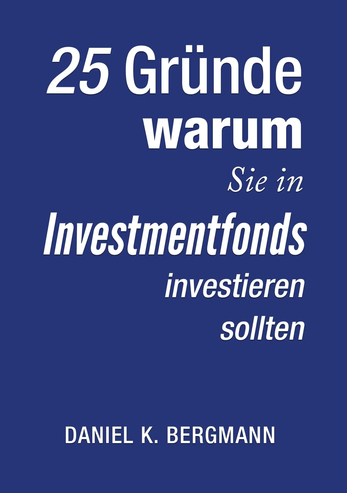 Cover: 9783744868594 | 25 Gründe, warum Sie in Investmentfonds investieren sollten | Bergmann