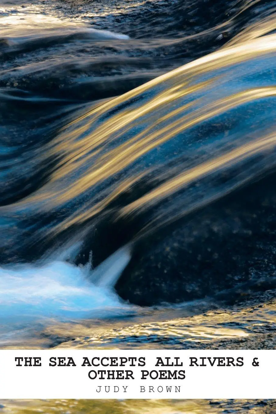 Cover: 9781490768694 | The Sea Accepts All Rivers &amp; other poems | Judy Brown | Taschenbuch
