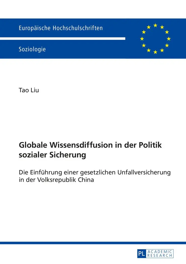Globale Wissensdiffusion in der Politik sozialer Sicherung: Die Einführung einer gesetzlichen Unfallversicherung in der Volksrepublik China (Europäische Hochschulschriften - Reihe XXII)