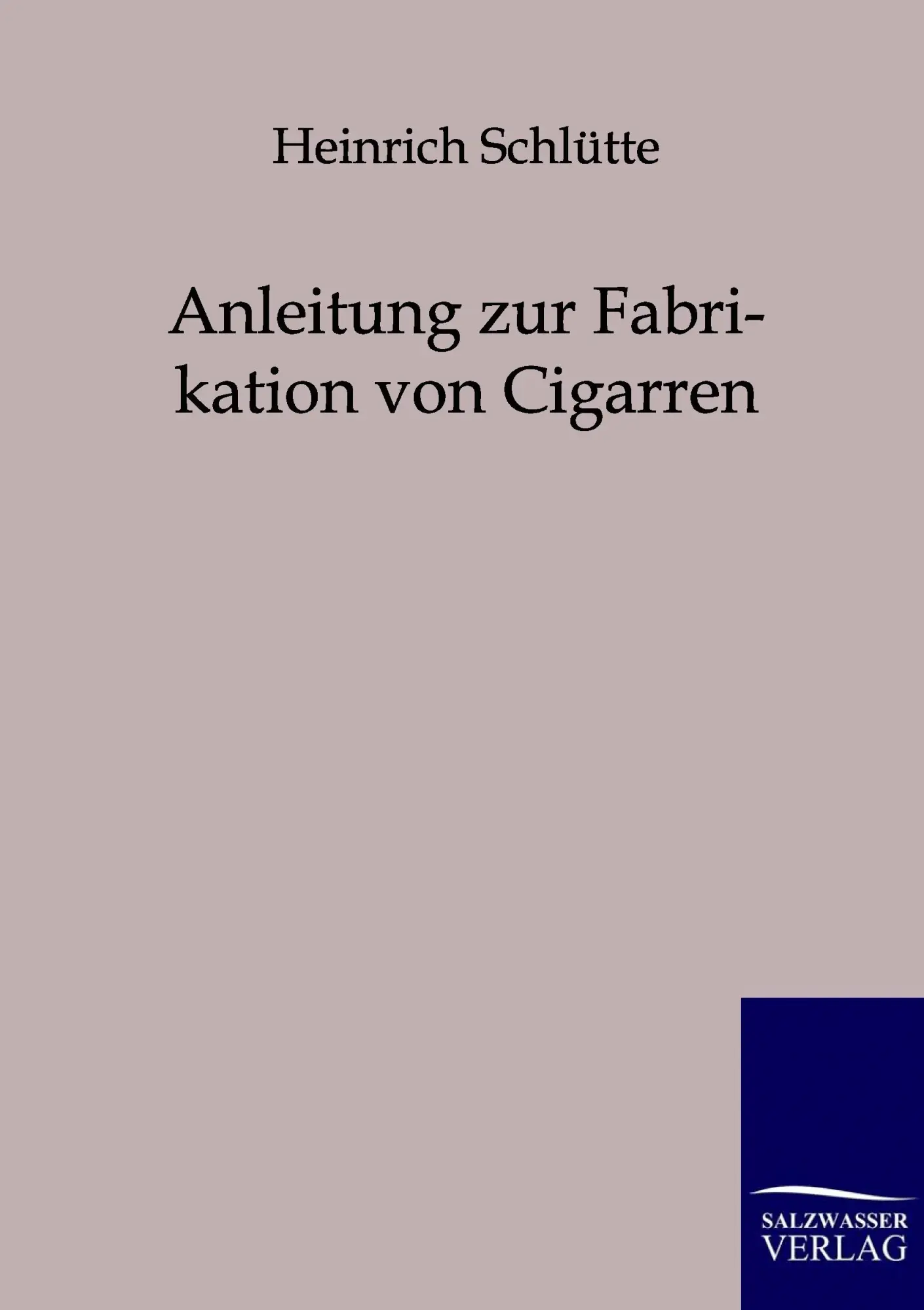 Cover: 9783861958994 | Anleitung zur Fabrikation von Cigarren | Heinrich Schlütte | Buch