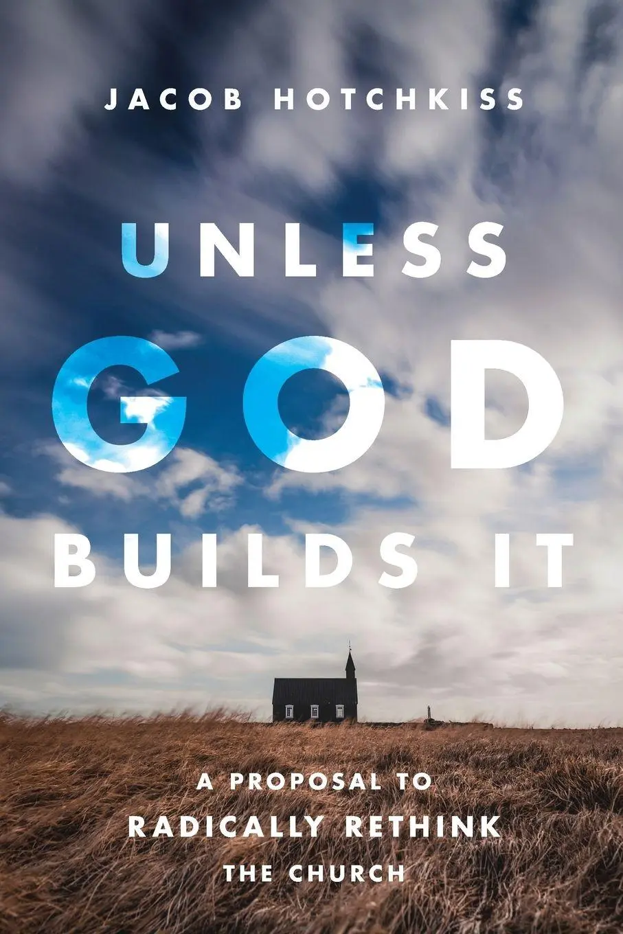 Cover: 9798234029294 | Unless God Builds It | A Proposal to Radically Rethink the Church