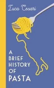 Cover: 9781788169394 | A Brief History of Pasta | The Italian Food that Shaped the World