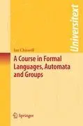 Cover: 9781848009394 | A Course in Formal Languages, Automata and Groups | Ian M. Chiswell