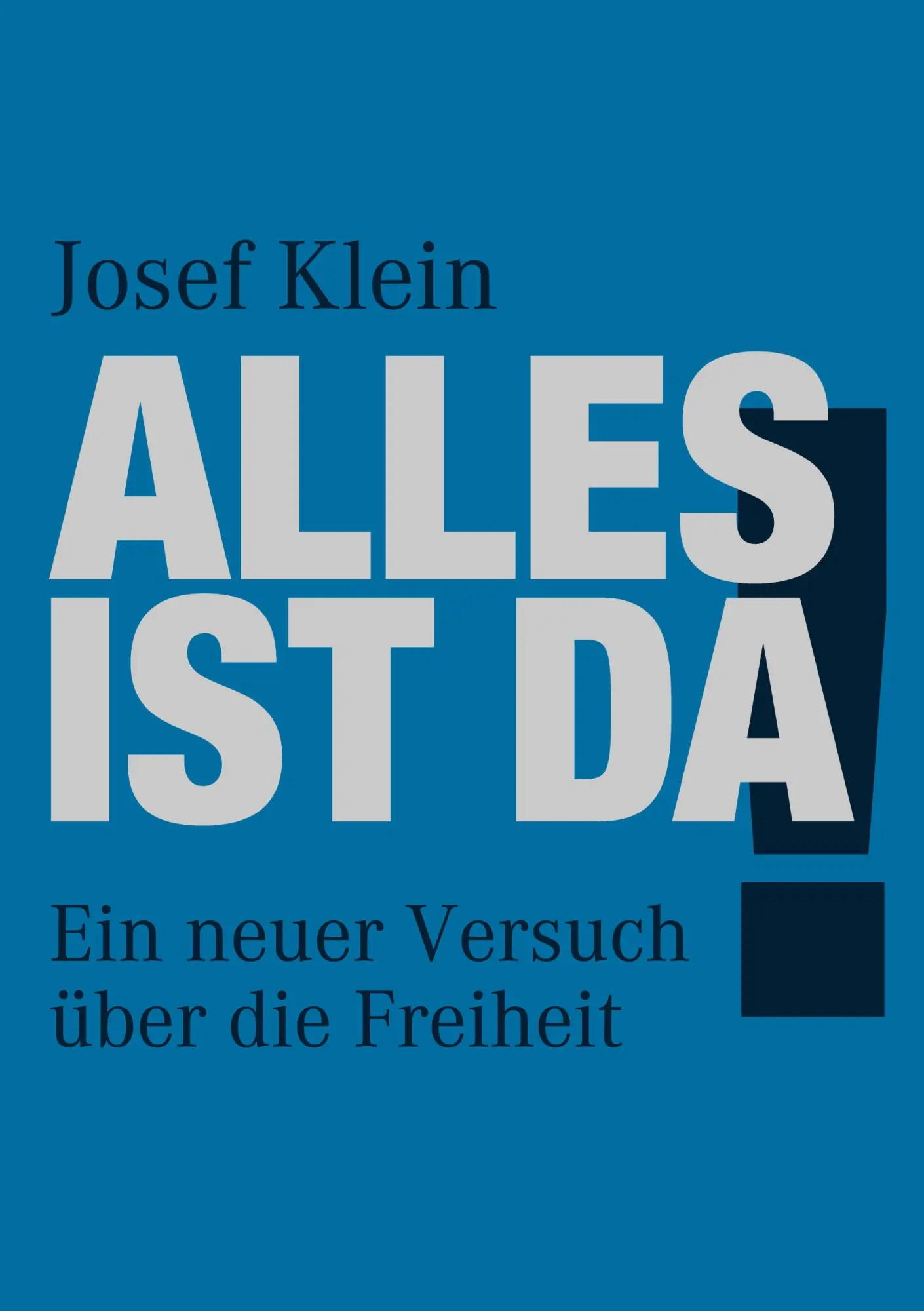 Alles ist da!: Ein neuer Versuch über die Freiheit