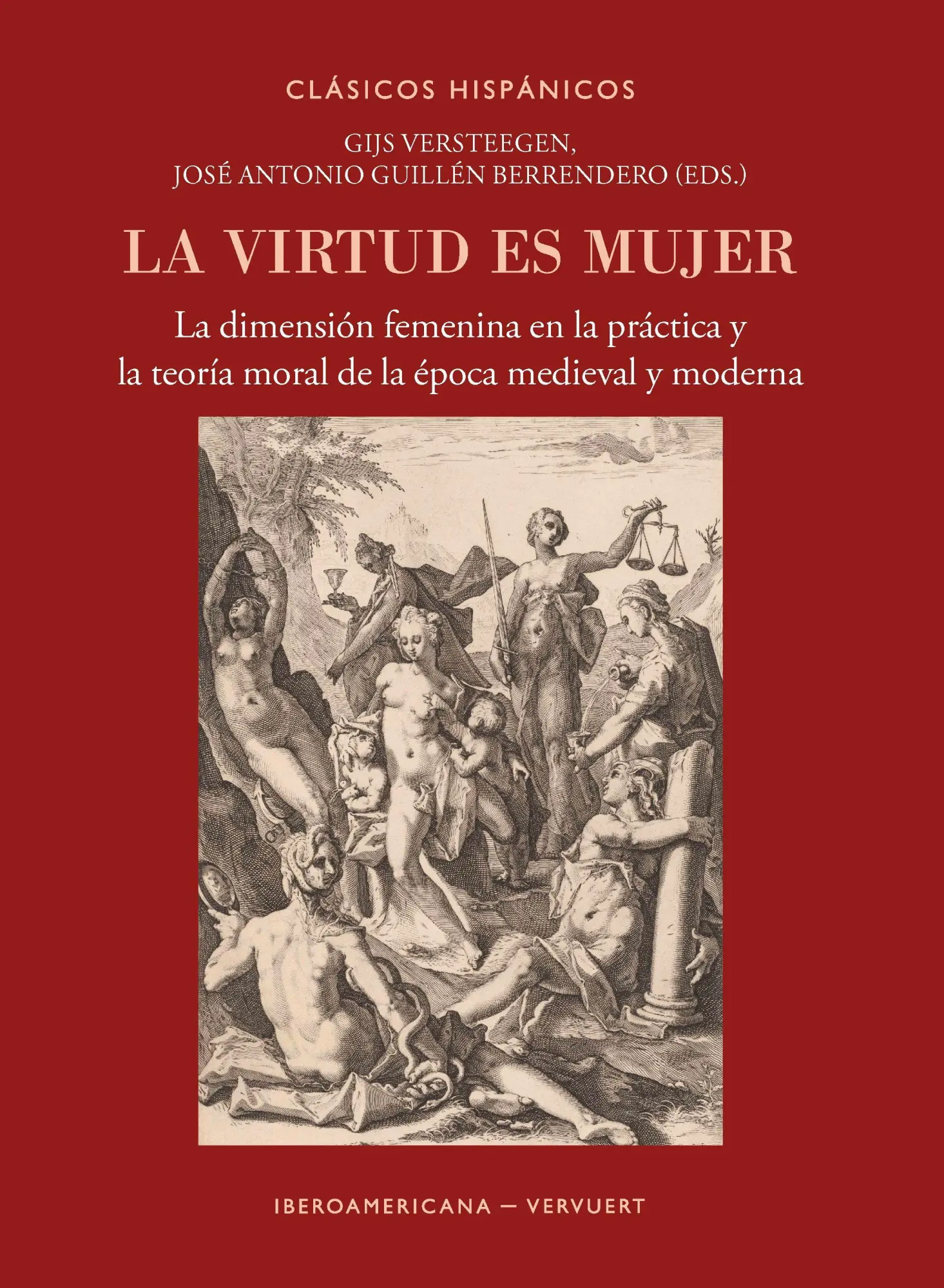 La virtud es mujer : la dimensión femenina en la práctica y la teoría moral de la época medieval y moderna