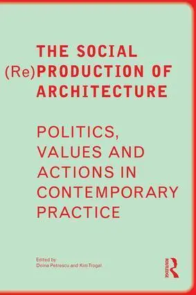 Cover: 9781138859494 | The Social (Re)Production of Architecture | Doina Petrescu (u. a.)