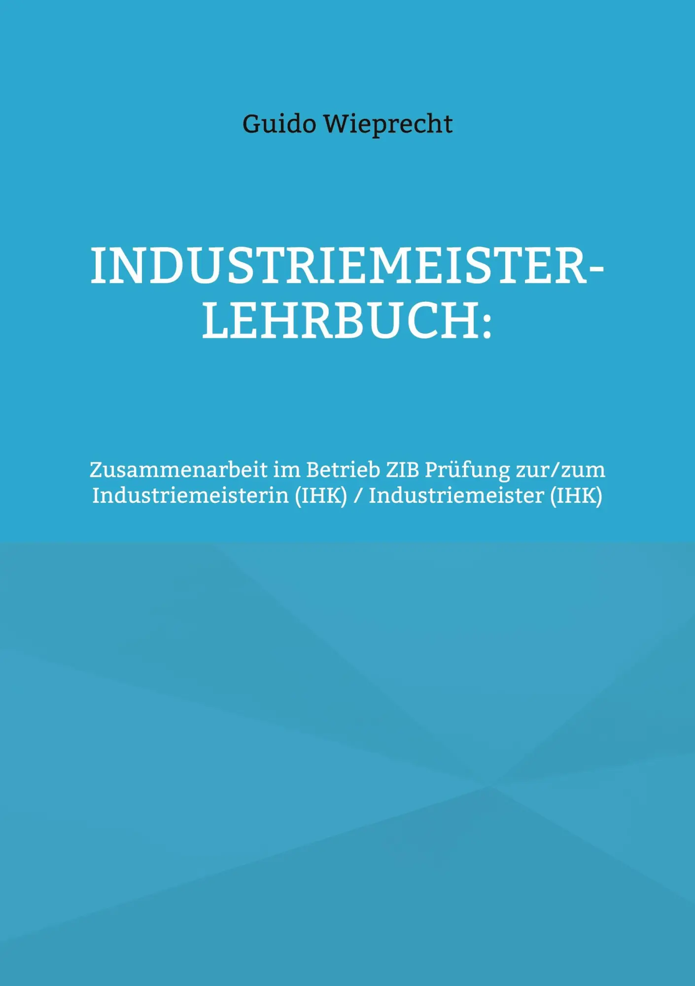 Cover: 9783769389494 | Industriemeister-Lehrbuch: | Guido Wieprecht | Taschenbuch | 566 S.