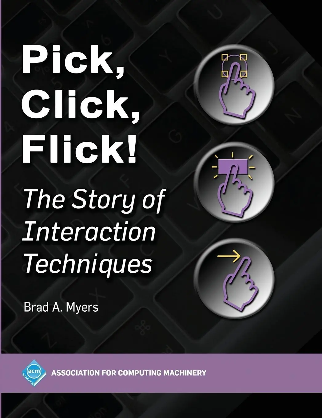Cover: 9798400709494 | Pick, Click, Flick! | The Story of Interaction Techniques | Myers