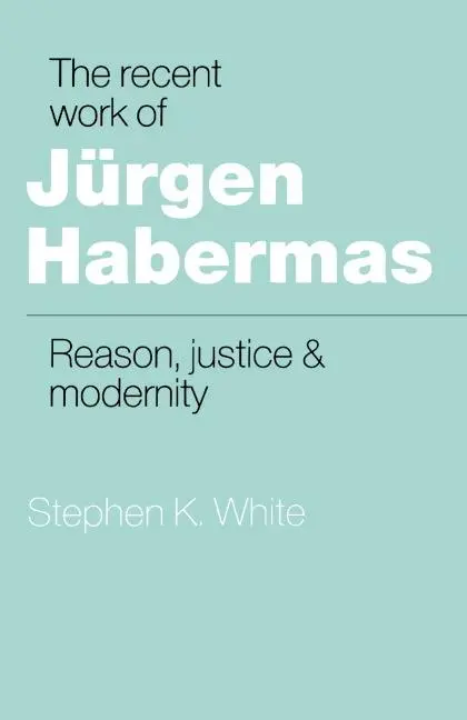 Cover: 9780521389594 | The Recent Work of Jurgen Habermas | Reason, Justice and Modernity