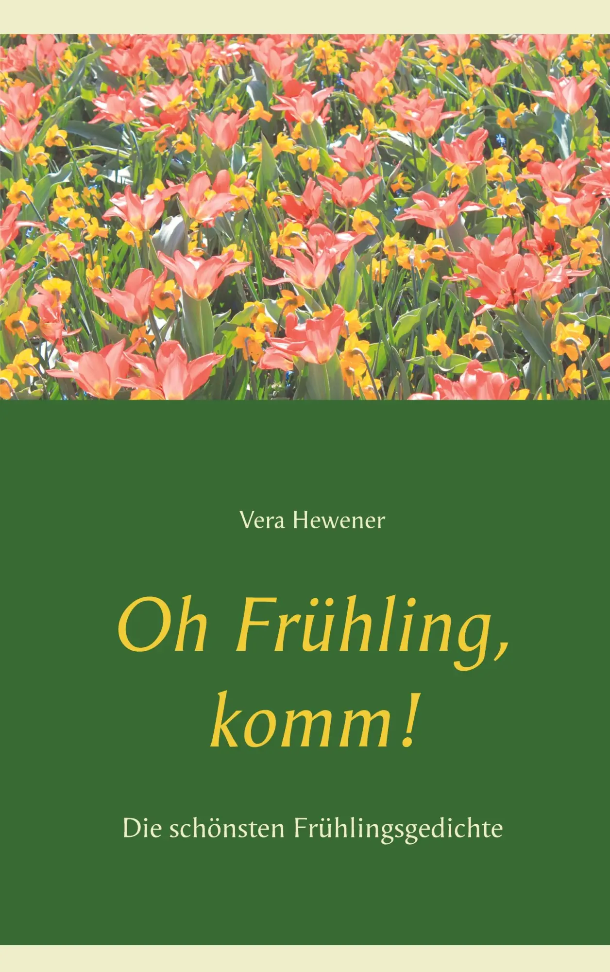 Cover: 9783753439594 | Oh Frühling, komm! | Die schönsten Frühlingsgedichte | Vera Hewener