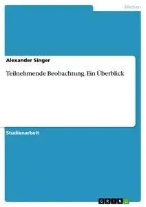 Cover: 9783656409694 | Teilnehmende Beobachtung. Ein Überblick | Alexander Singer | Buch