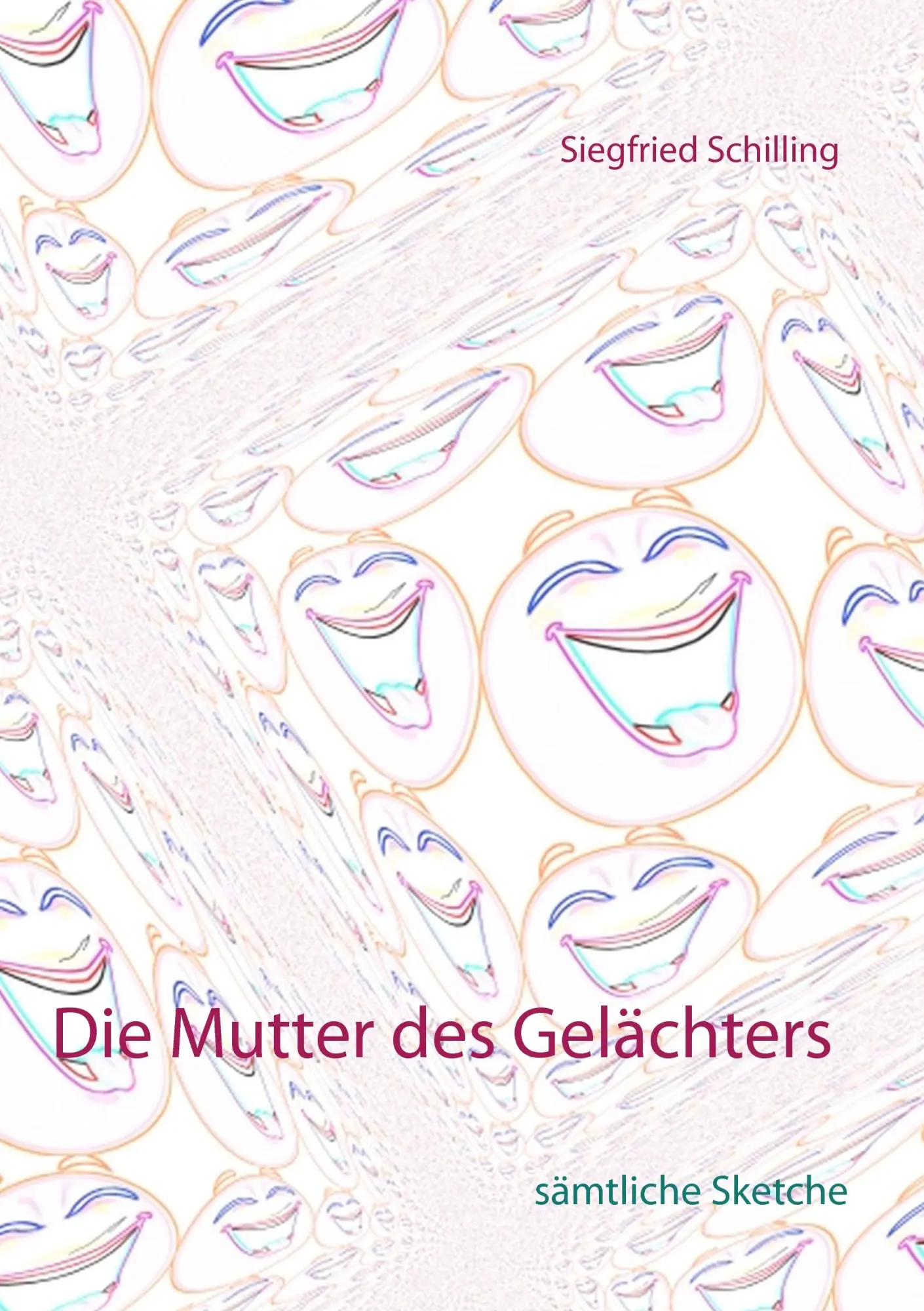 Cover: 9783744819794 | Die Mutter des Gelächters | sämtliche Sketche | Siegfried Schilling