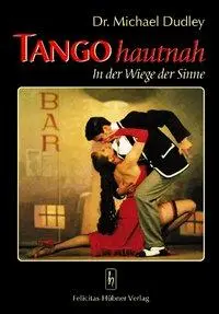 Cover: 9783927359994 | Tango hautnah | In der Wiege der Sinne | Michael Dudley | Taschenbuch
