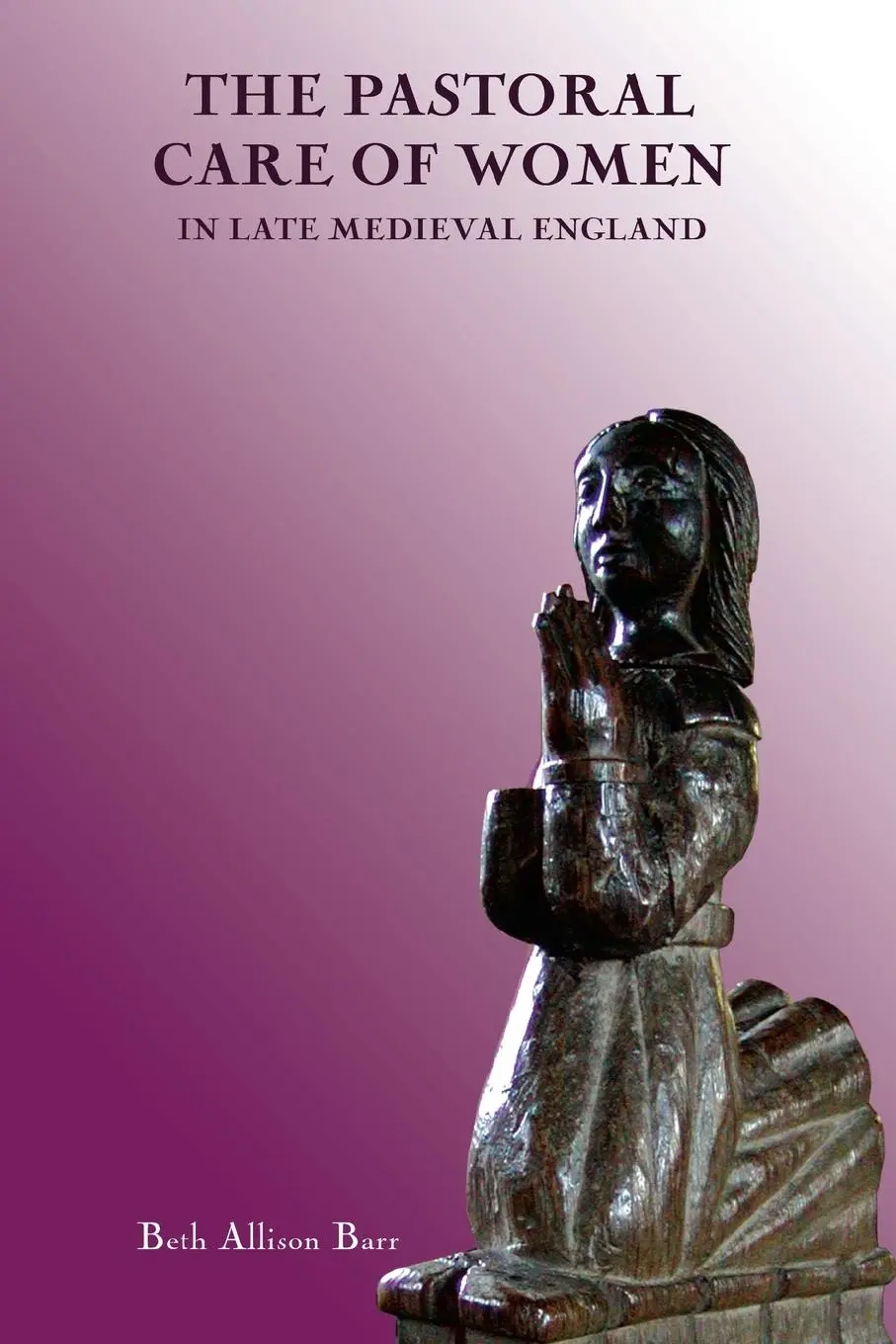 Cover: 9781837650095 | The Pastoral Care of Women in Late Medieval England | Barr | Buch
