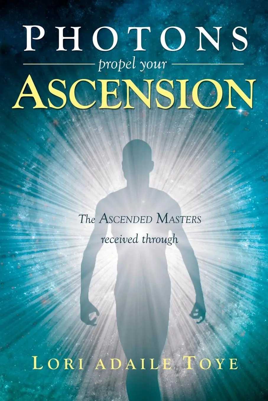 Cover: 9781880050095 | Photons Propel Your Ascension | Lori Adaile Toye | Taschenbuch | 2022