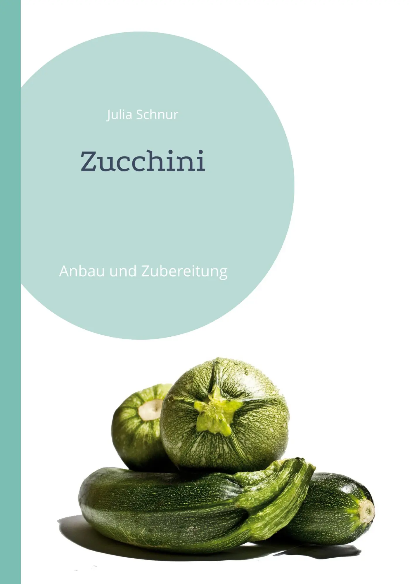Cover: 9783741250095 | Zucchini | Anbau und Zubereitung | Julia Schnur | Taschenbuch | 150 S.