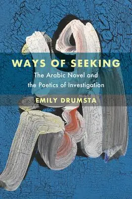 Cover: 9780520390195 | Ways of Seeking – The Arabic Novel and the Poetics of Investigation