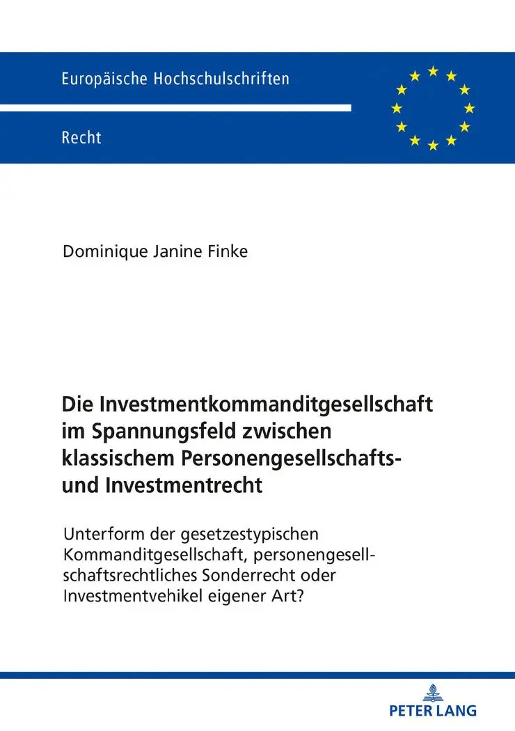 Die Investmentkommanditgesellschaft im Spannungsfeld zwischen klassischem Personengesellschafts- und Investmentrecht: Unterform der gesetzestypischen ... Hochschulschriften Recht, Band 6117)