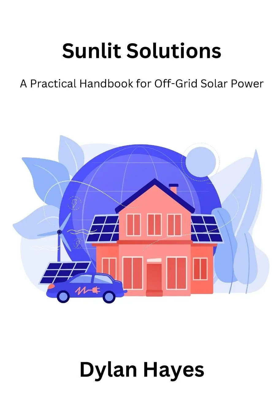 Cover: 9798869160195 | Sunlit Solutions | A Practical Handbook for Off-Grid Solar Power
