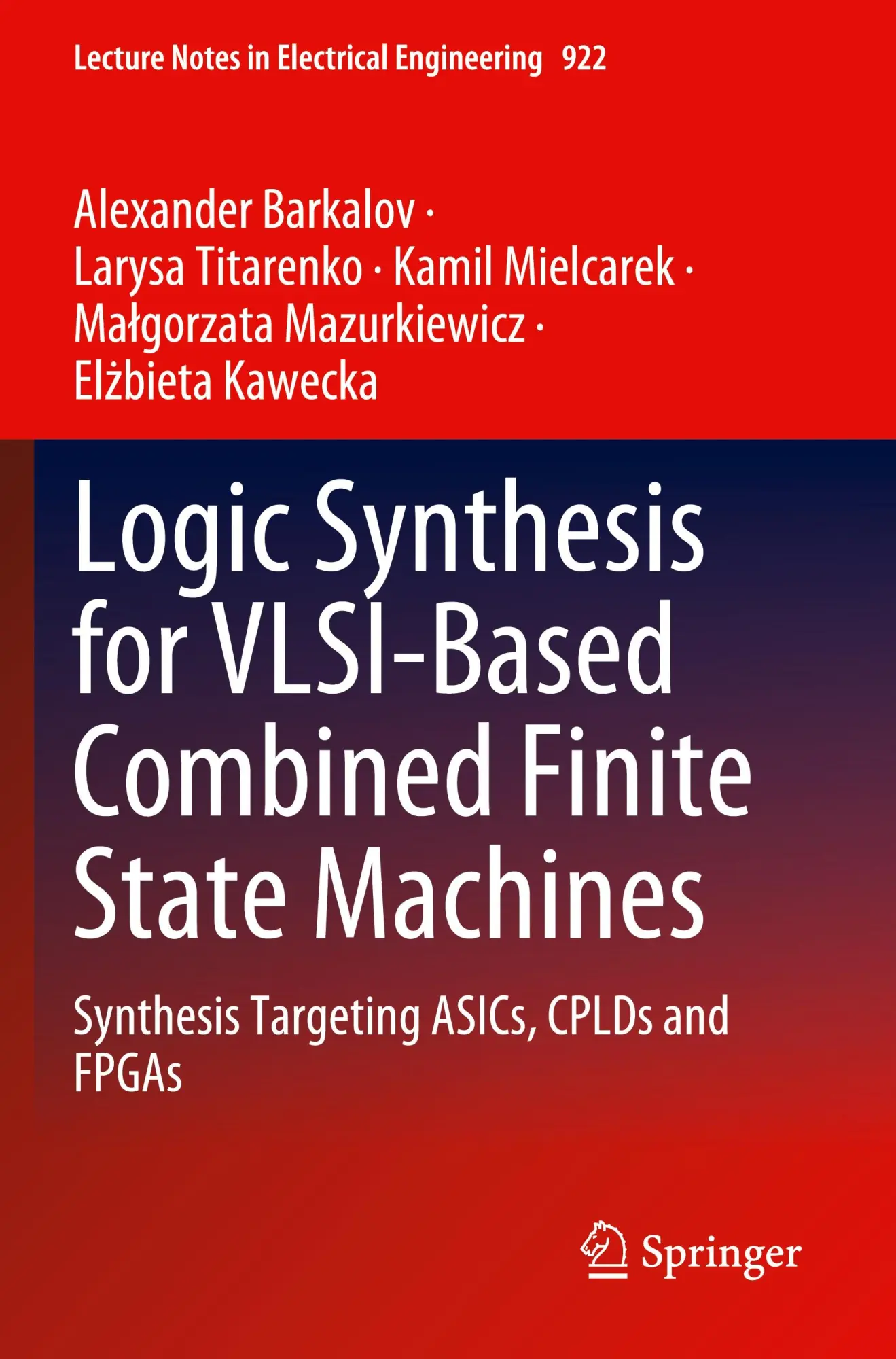 Logic Synthesis for VLSI-Based Combined Finite State Machines: Synthesis Targeting ASICs, CPLDs and FPGAs (Lecture Notes in Electrical Engineering, 922, Band 922)
