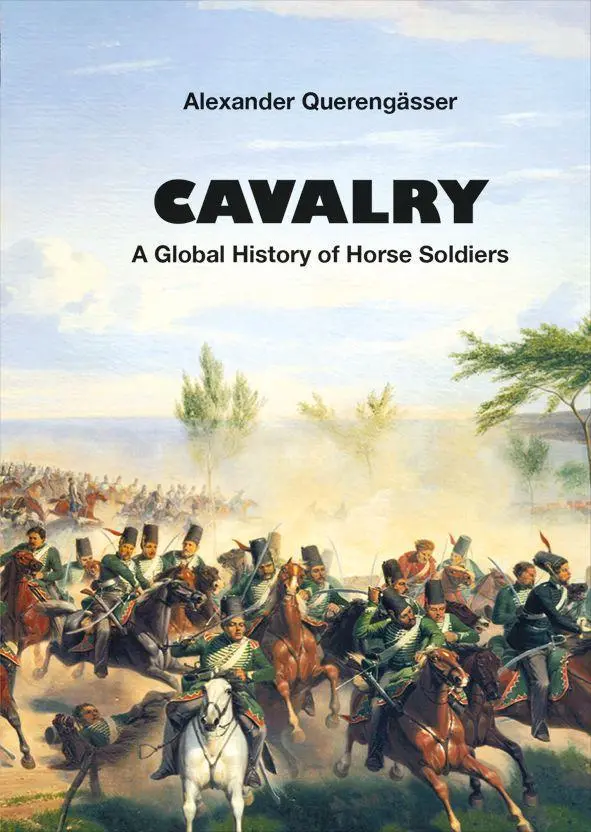 Cover: 9783963600395 | Cavalry | A Global History of Horse Soldiers | Alexander Querengässer