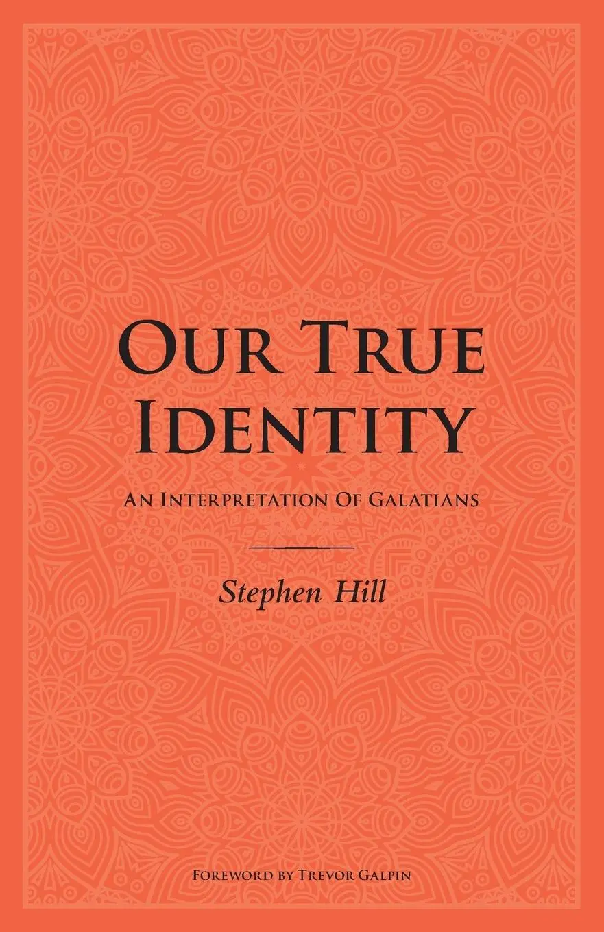 Cover: 9780473450595 | Our True Identity | An Interpretation Of Galatians | Stephen Hill