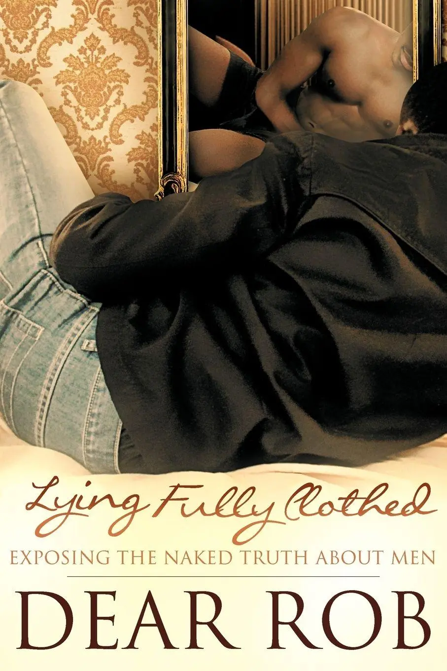 Cover: 9781467890595 | Lying Fully Clothed | Exposing the Naked Truth about Men | Dear Rob