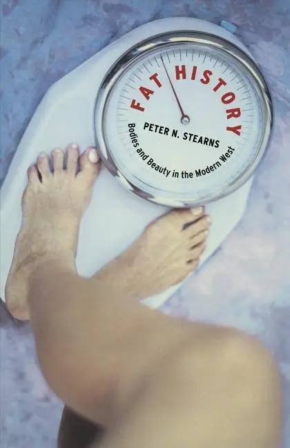Cover: 9780814780695 | Fat History – Bodies and Beauty in the Modern West | Peter N. Stearns