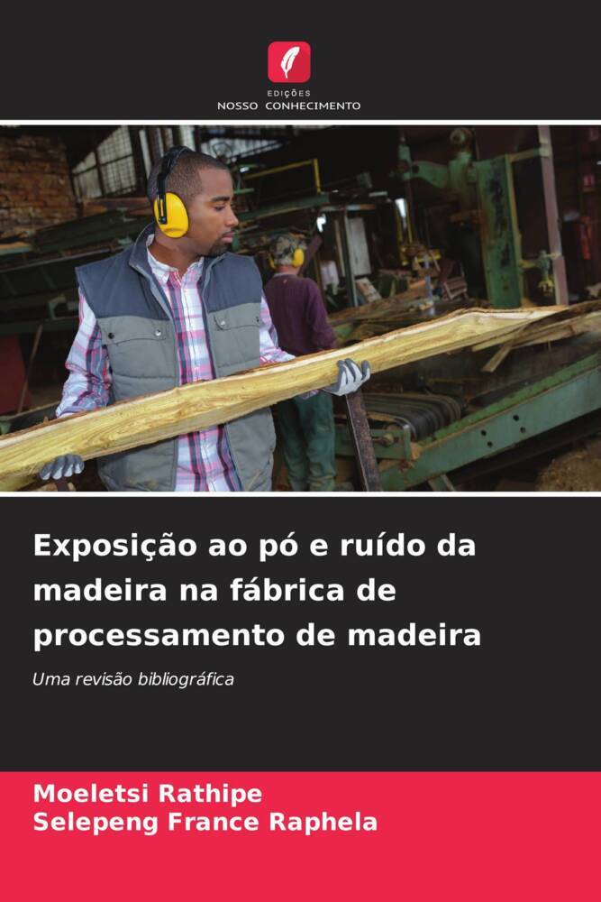Exposição ao pó e ruído da madeira na fábrica de processamento de madeira | Uma revisão bibliográfica | Moeletsi Rathipe (u. a.) | Taschenbuch | Paperback | Portugiesisch | 2022 | EAN 9786205470695 - Rathipe, Moeletsi