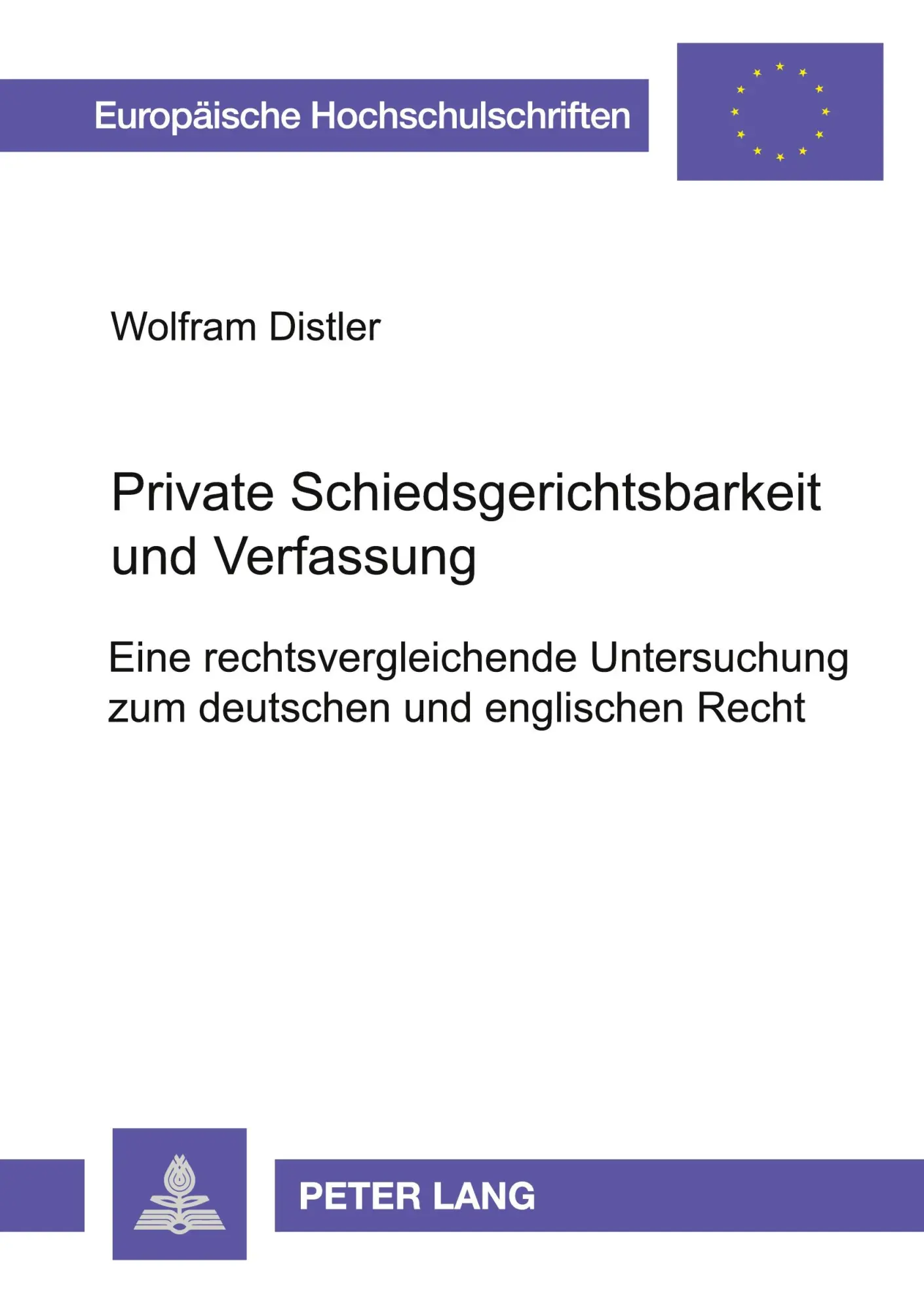 Private Schiedsgerichtsbarkeit und Verfassung: Eine rechtsvergleichende Untersuchung zum deutschen und englischen Recht (Europäische Hochschulschriften - Reihe II)