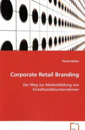Corporate Retail Branding | Der Weg zur Markenbildung von Einzelhandelsunternehmen | Daniel Klöden | Taschenbuch | Deutsch | VDM Verlag Dr. Müller | EAN 9783639080995 - Klöden, Daniel
