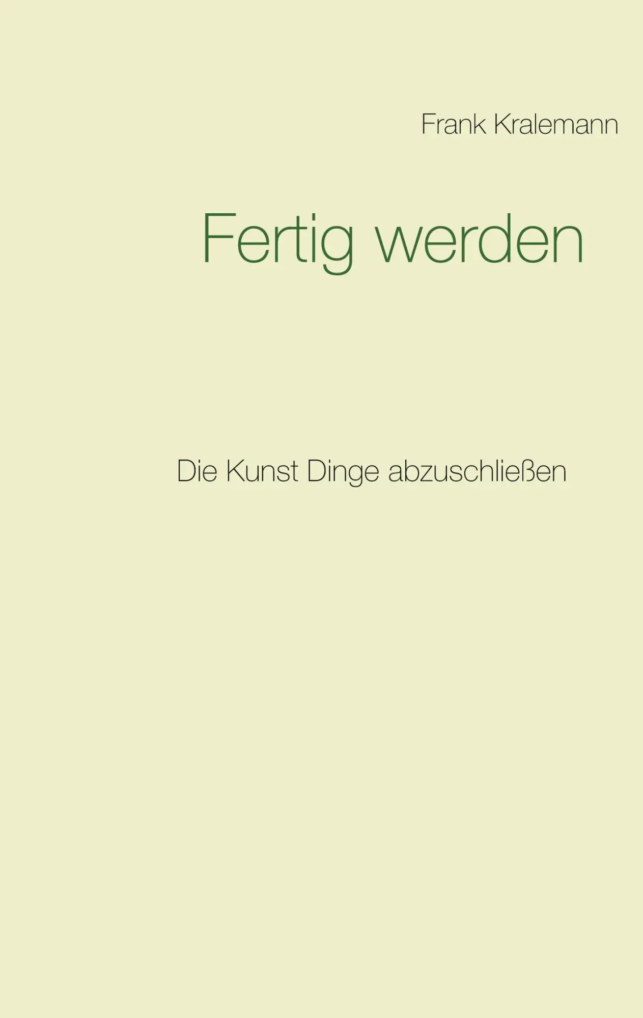 Cover: 9783752661095 | Fertig werden | Die Kunst Dinge abzuschließen | Frank Kralemann | Buch