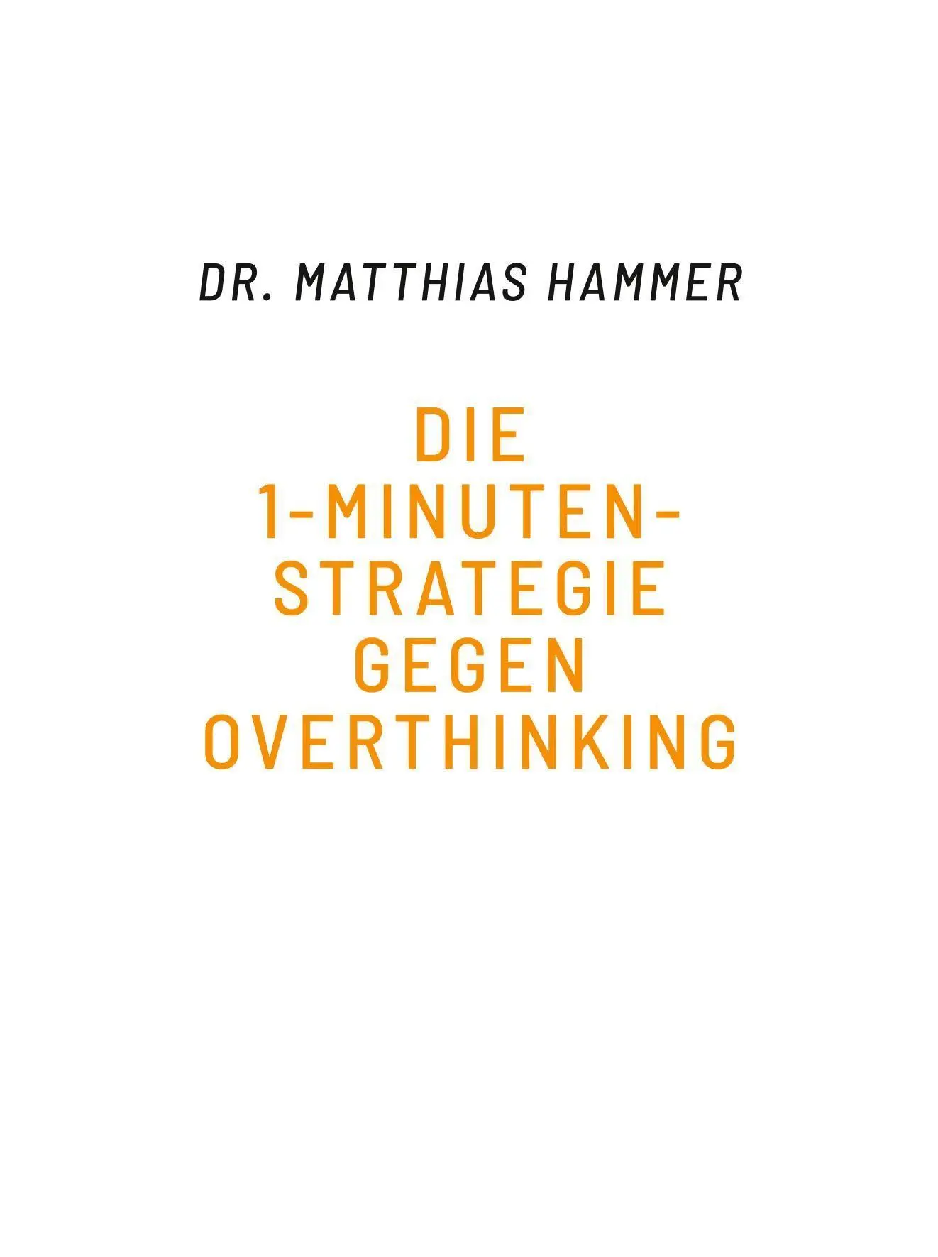 Bild: 9783758901195 | Die 1-Minuten-Strategie gegen Overthinking | Matthias Hammer | Buch