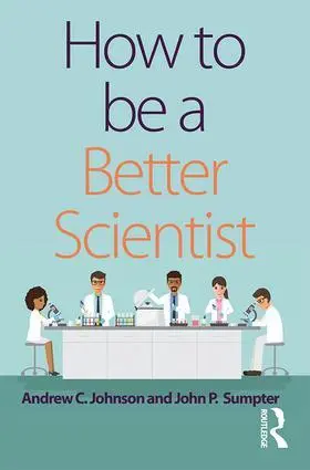 Cover: 9781138731295 | How to be a Better Scientist | Andrew Johnson (u. a.) | Taschenbuch