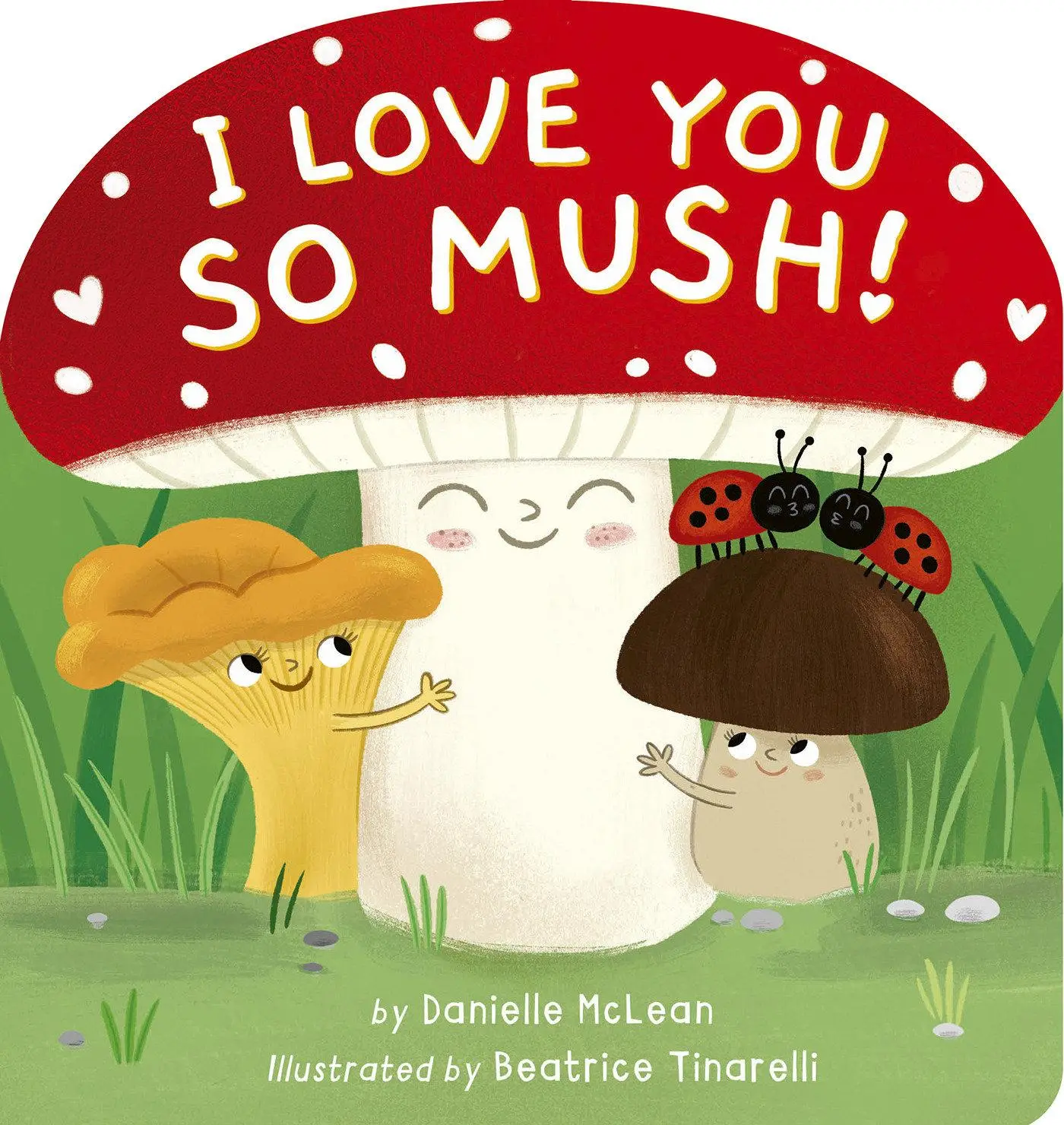 Cover: 9781664351295 | I Love You So Mush! | A Mushroom Friends Story Book | Danielle McLean