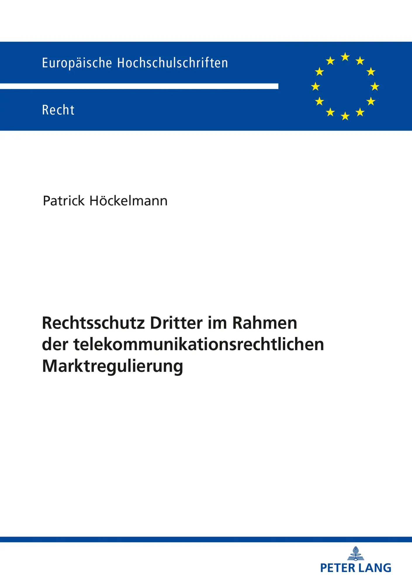 Rechtsschutz Dritter im Rahmen der telekommunikationsrechtlichen Marktregulierung (Europäische Hochschulschriften Recht, Band 6220)