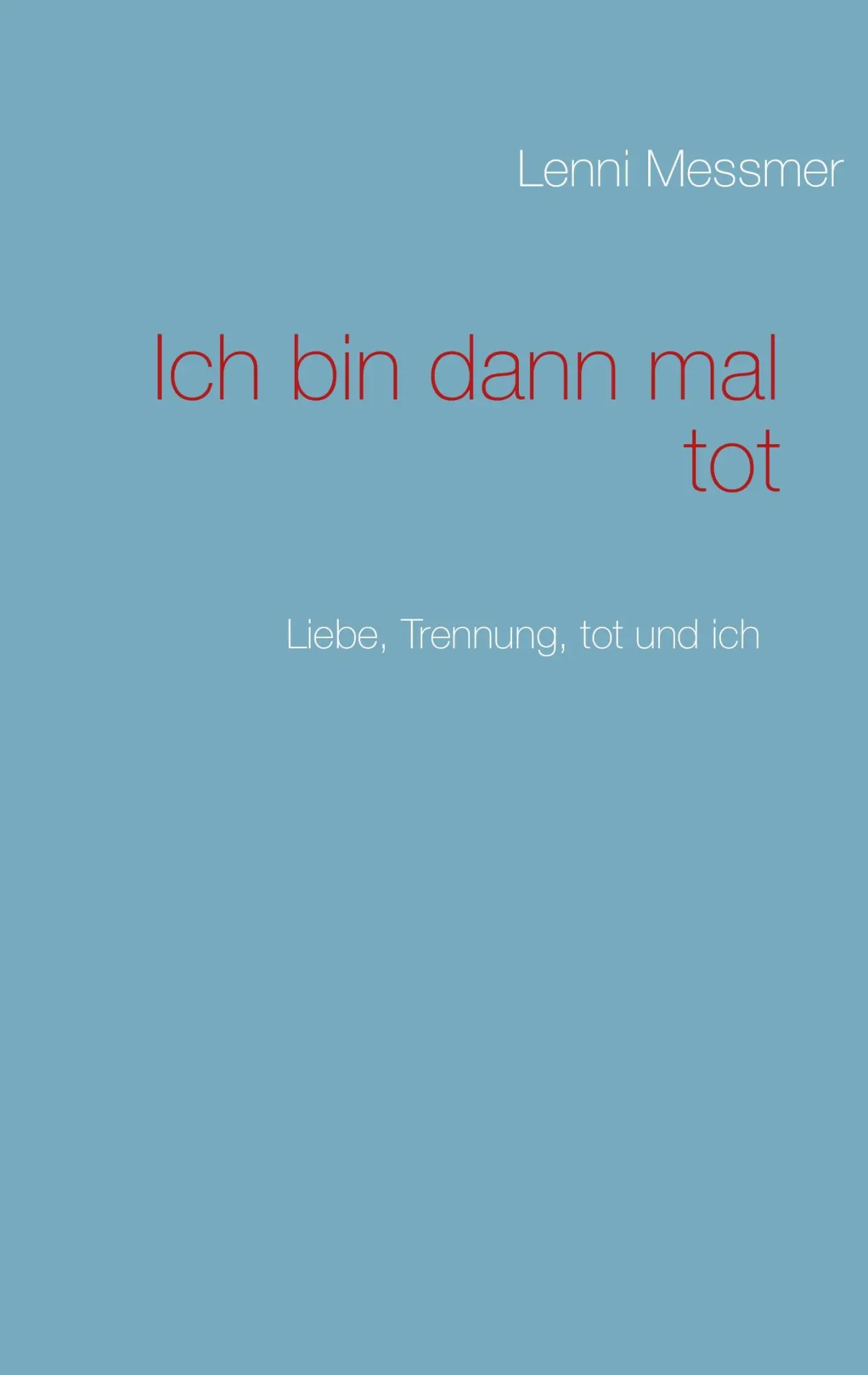 Cover: 9783848201495 | Ich bin dann mal tot | Liebe, Trennung, tot und ich | Lenni Messmer