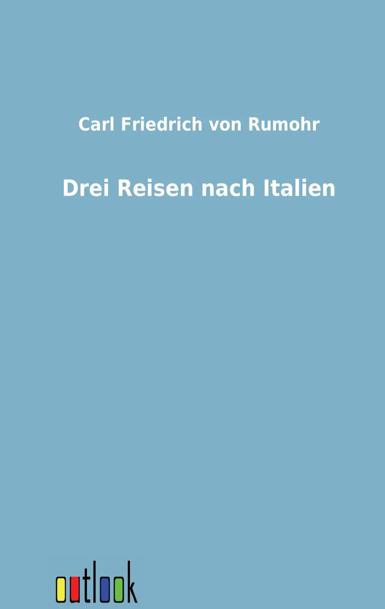 Cover: 9783864031595 | Drei Reisen nach Italien | Carl Friedrich Von Rumohr | Taschenbuch
