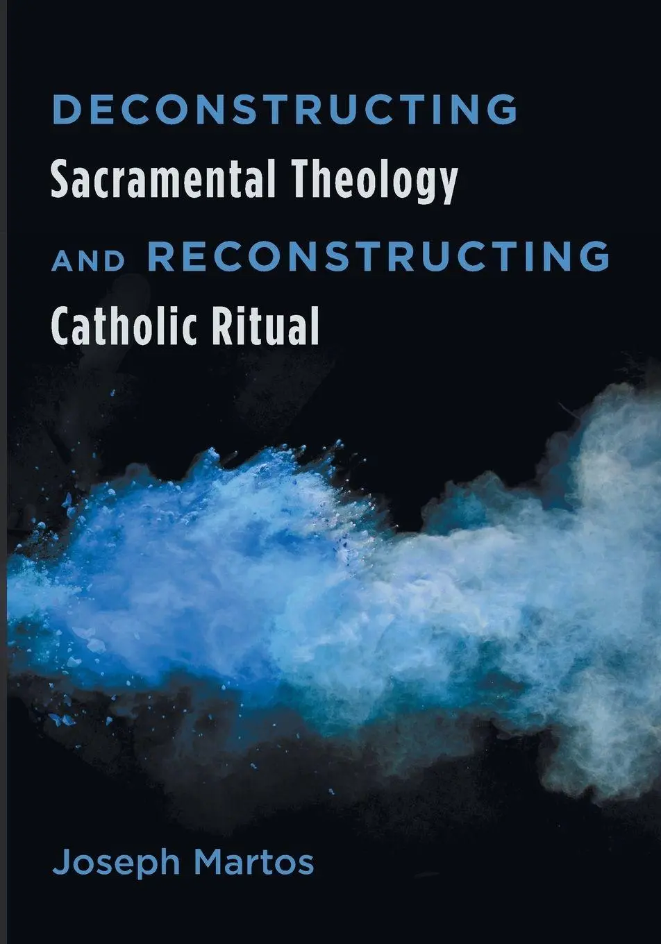 Cover: 9781498221795 | Deconstructing Sacramental Theology and Reconstructing Catholic Ritual