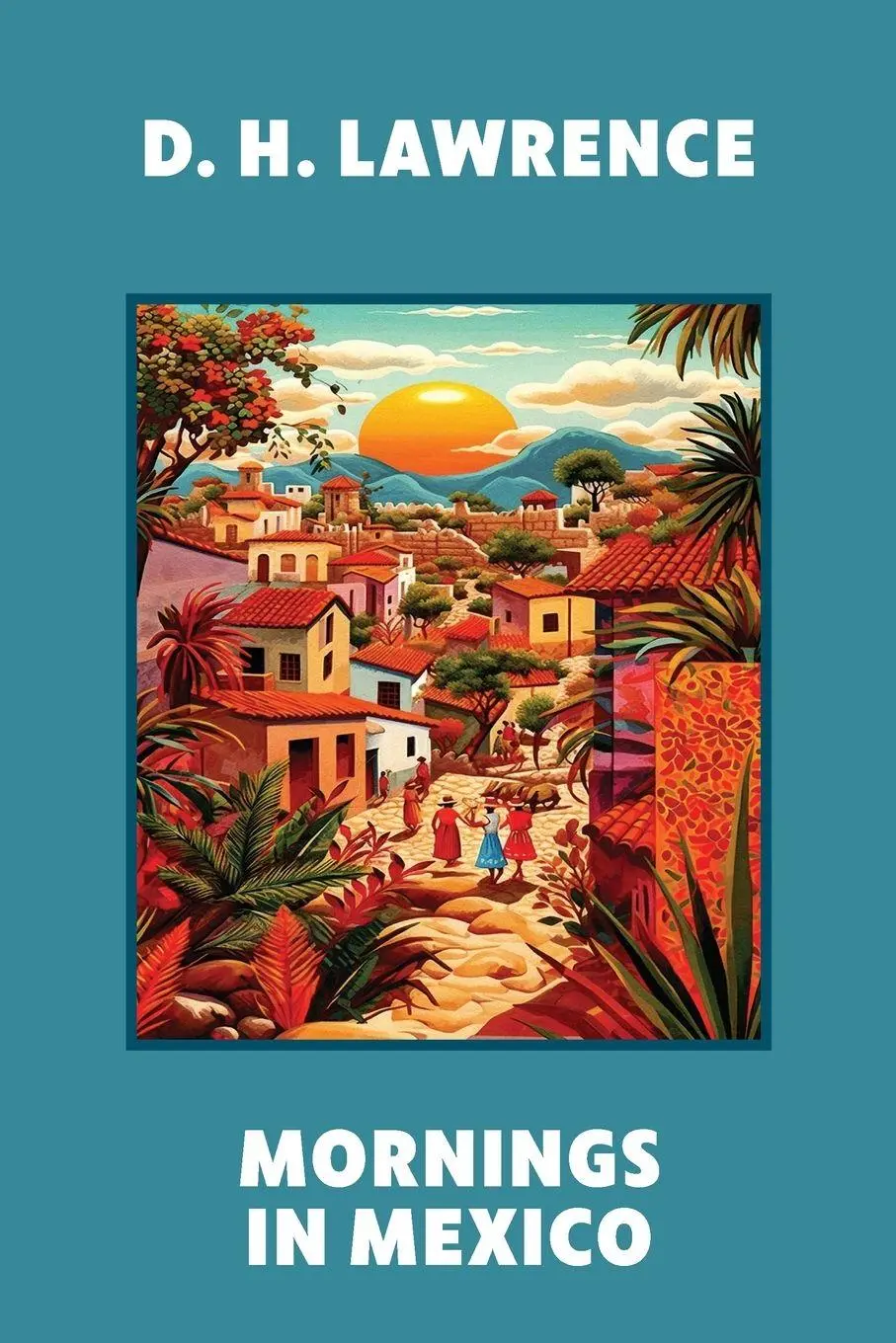 Cover: 9781959891895 | Mornings in Mexico (Warbler Classics Annotated Edition) | Lawrence