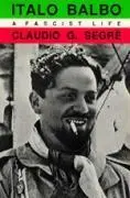 Cover: 9780520071995 | Segre, C: Italo Balbo-S (Paper) | A Fascist Life | Claudio G. Segre