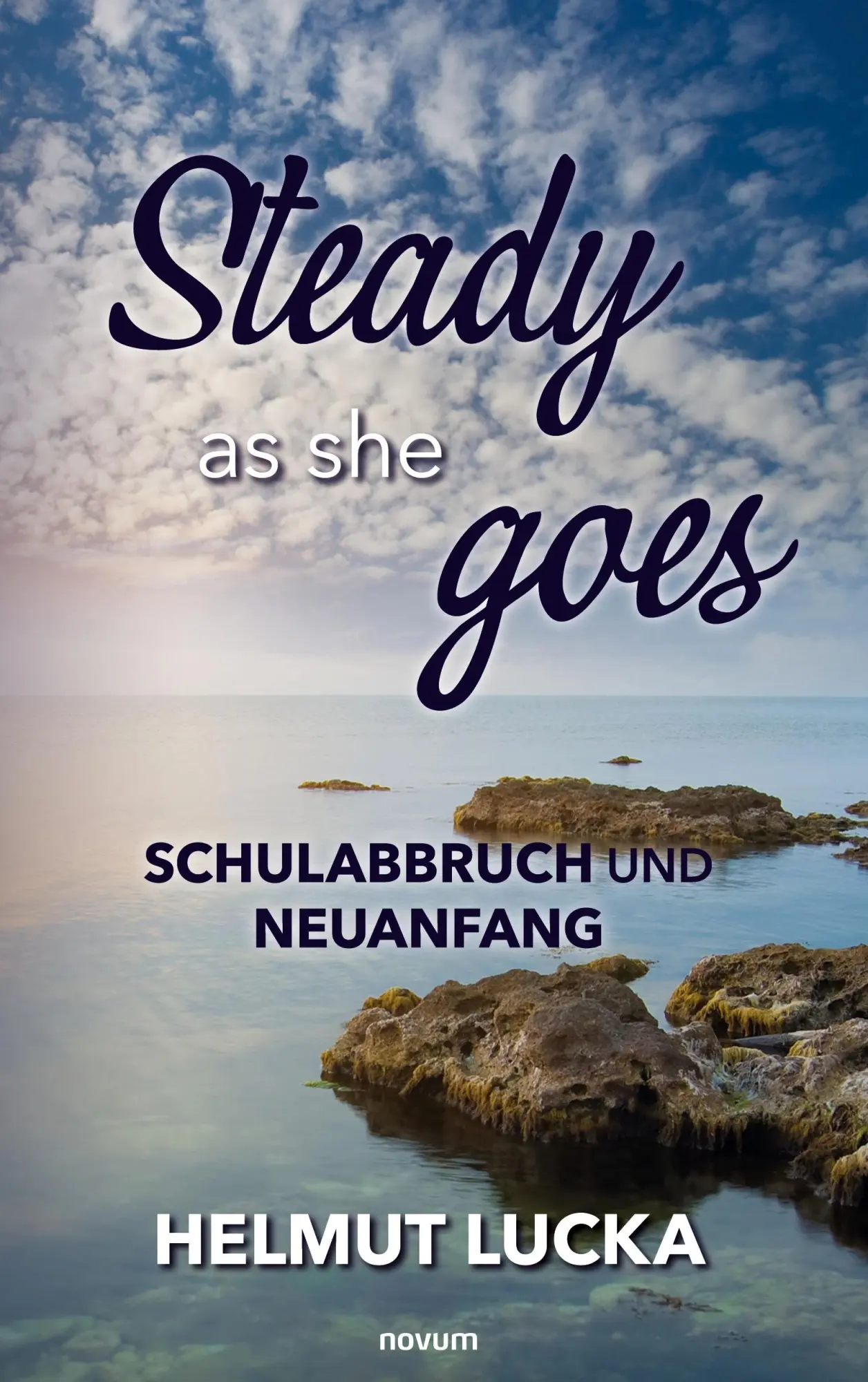 Cover: 9783991462095 | Steady as she goes | Schulabbruch und Neuanfang | Helmut Lucka | Buch