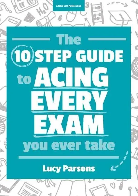Cover: 9781911382195 | The Ten Step Guide to Acing Every Exam You Ever Take | Lucy Parsons