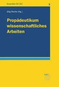 Cover: 9783823382195 | Propädeutikum wissenschaftliches Arbeiten | Jörg Roche | Taschenbuch