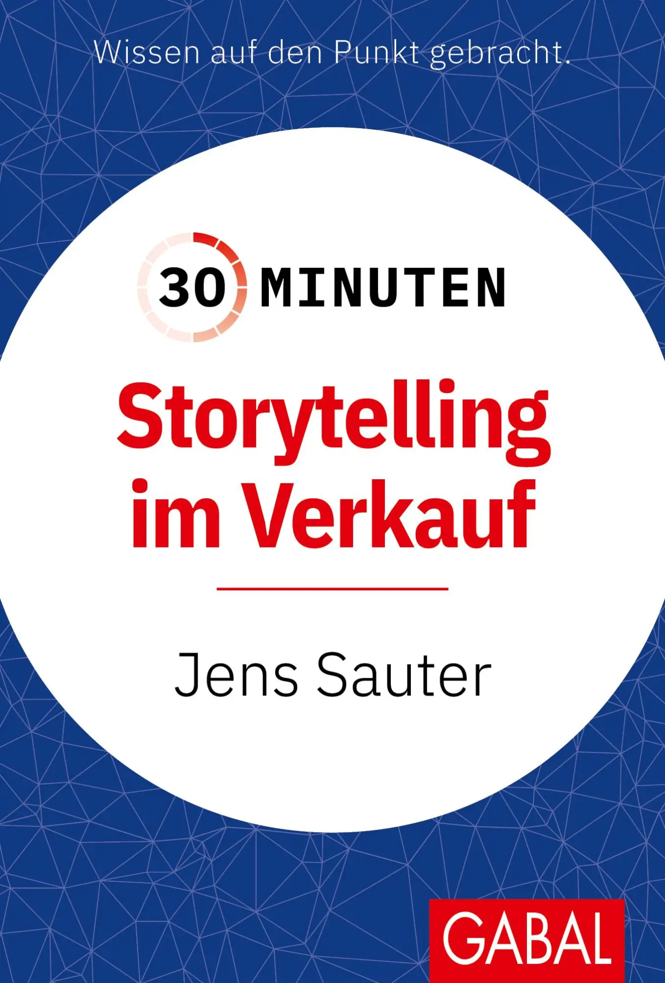 Cover: 9783967392395 | 30 Minuten Storytelling im Verkauf | Jens Sauter | Taschenbuch | 96 S.